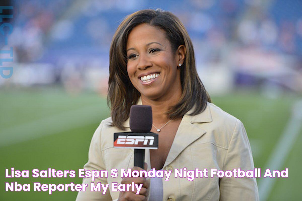 Lisa Salters, ESPN's Monday Night Football and NBA reporter "My early