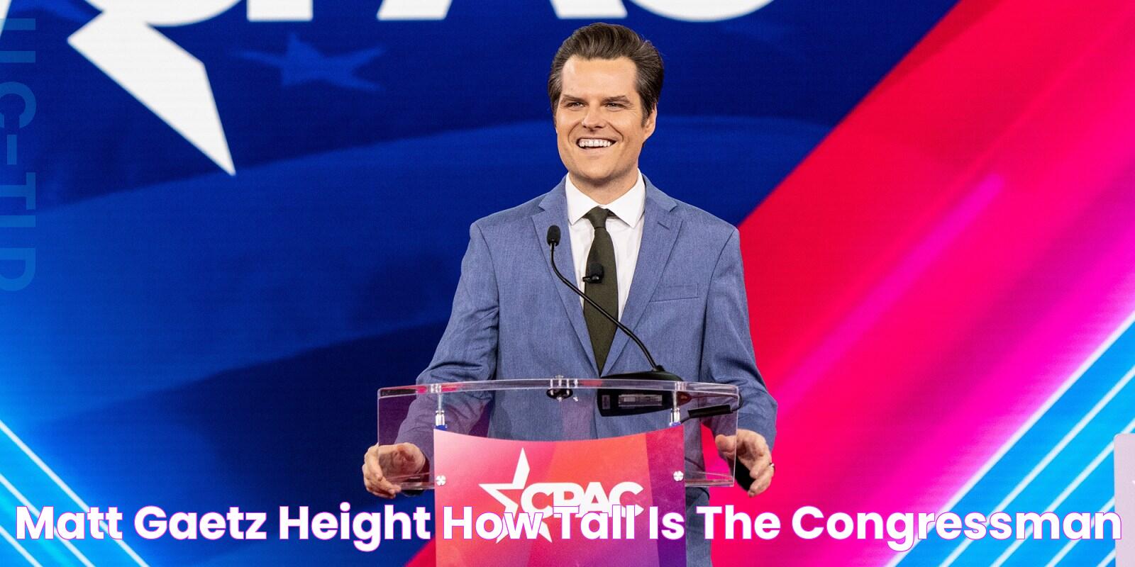 The Astounding Height Of Matt Gaetz: Unveiled