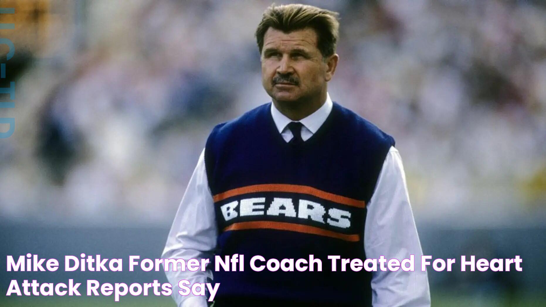 Mike Ditka, former NFL coach, treated for heart attack, reports say