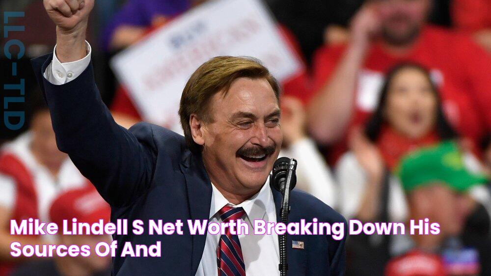 Mike Lindell's Net Worth Breaking Down His Sources of and