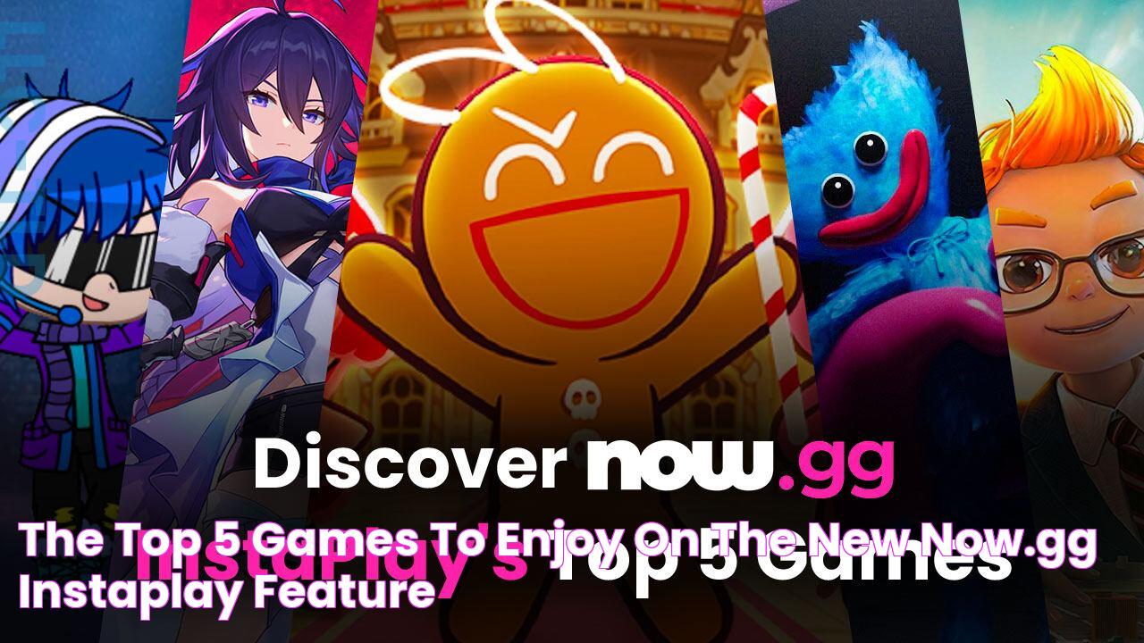 The Top 5 Games to Enjoy on the New now.gg InstaPlay Feature