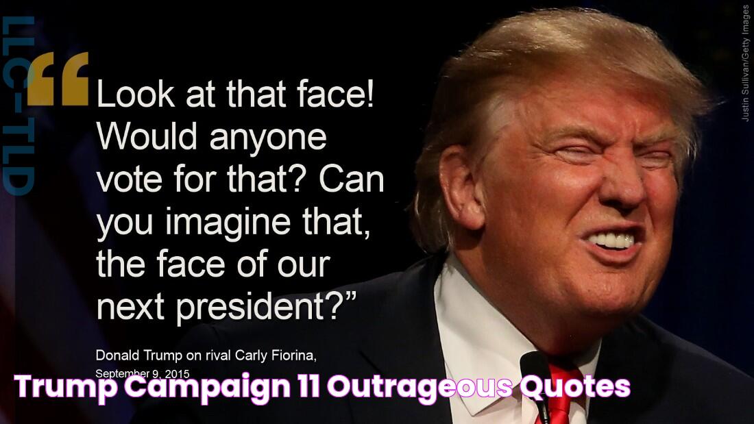 Trump campaign 11 outrageous quotes