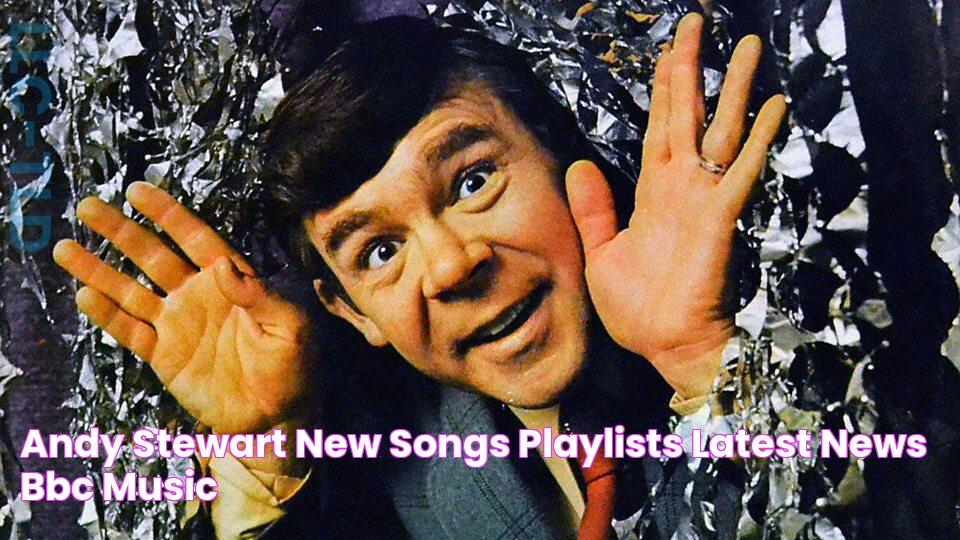 Andy Stewart New Songs, Playlists & Latest News BBC Music