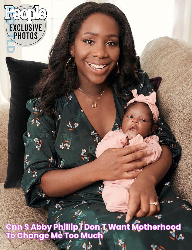 CNN's Abby Phillip I Don't Want Motherhood to Change Me Too Much