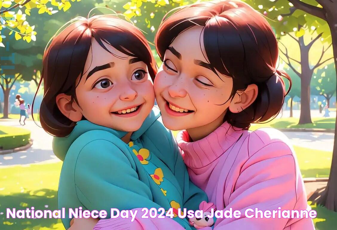 Discover The Ultimate National Niece Day 2024 USA Celebration Guide