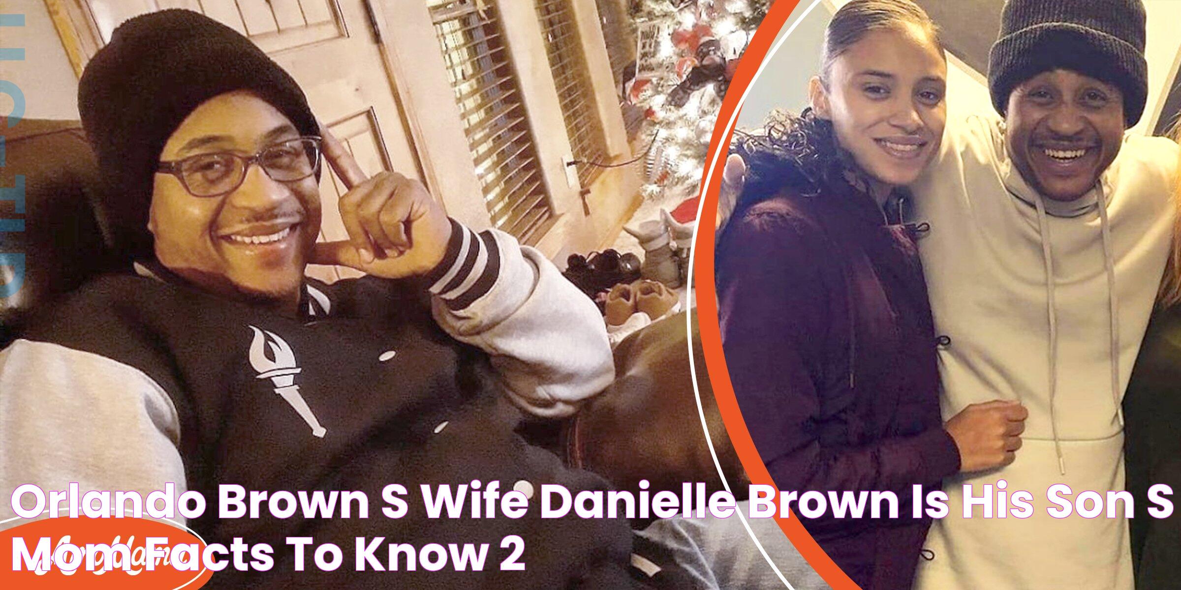 Orlando Brown’s Wife Danielle Brown Is His Son’s Mom Facts to Know