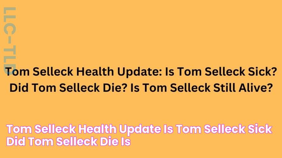 Tom Selleck Health Update Is Tom Selleck Sick? Did Tom Selleck Die? Is