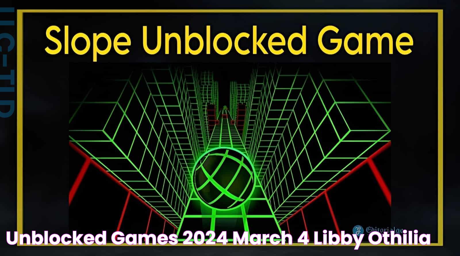 Unblocked Games 2024 March 4 Libby Othilia