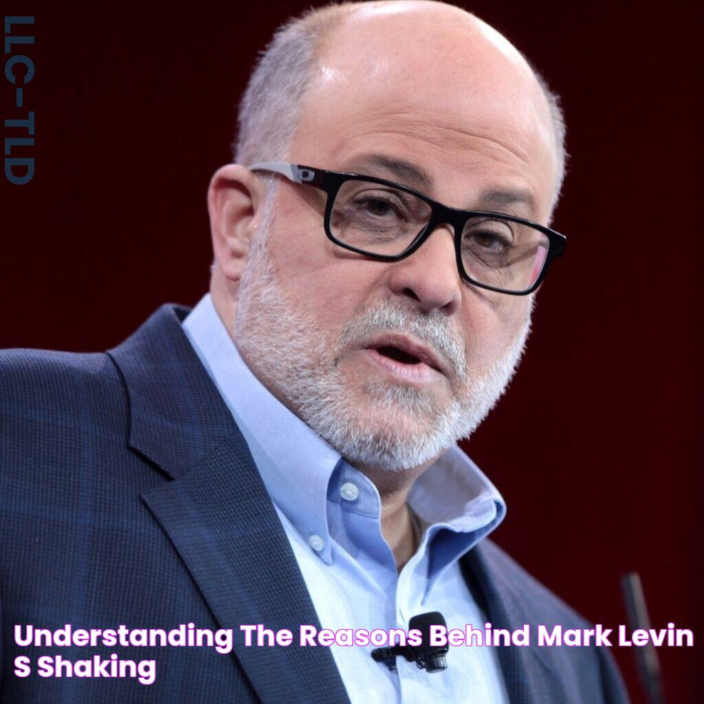 Understanding The Reasons Behind Mark Levin's Shaking