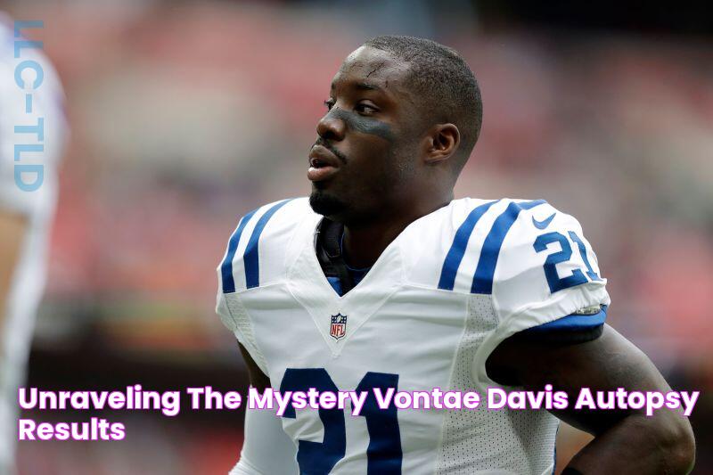 Uncovering The Truth: Vontae Davis Autopsy Findings Revealed