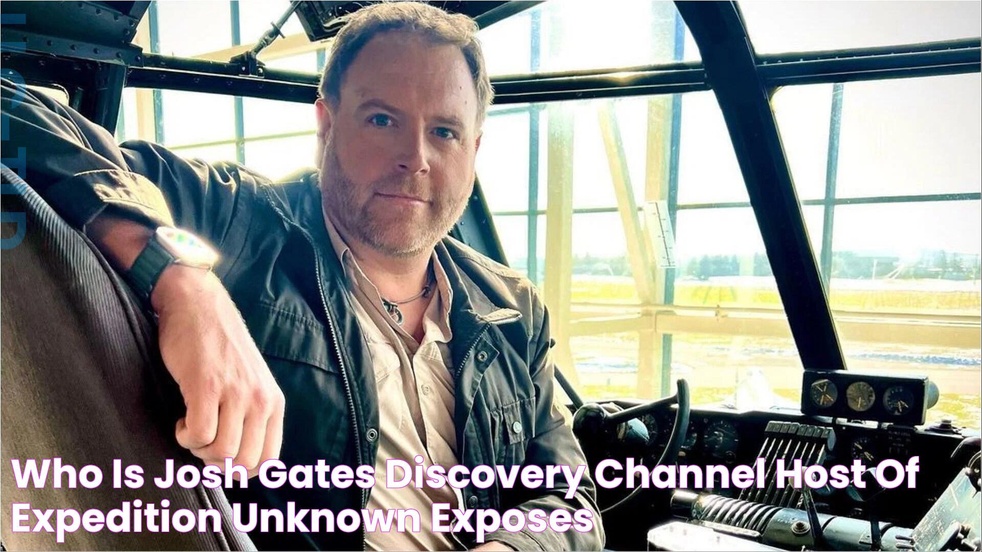 Who is Josh Gates? Discovery Channel host of Expedition Unknown exposes