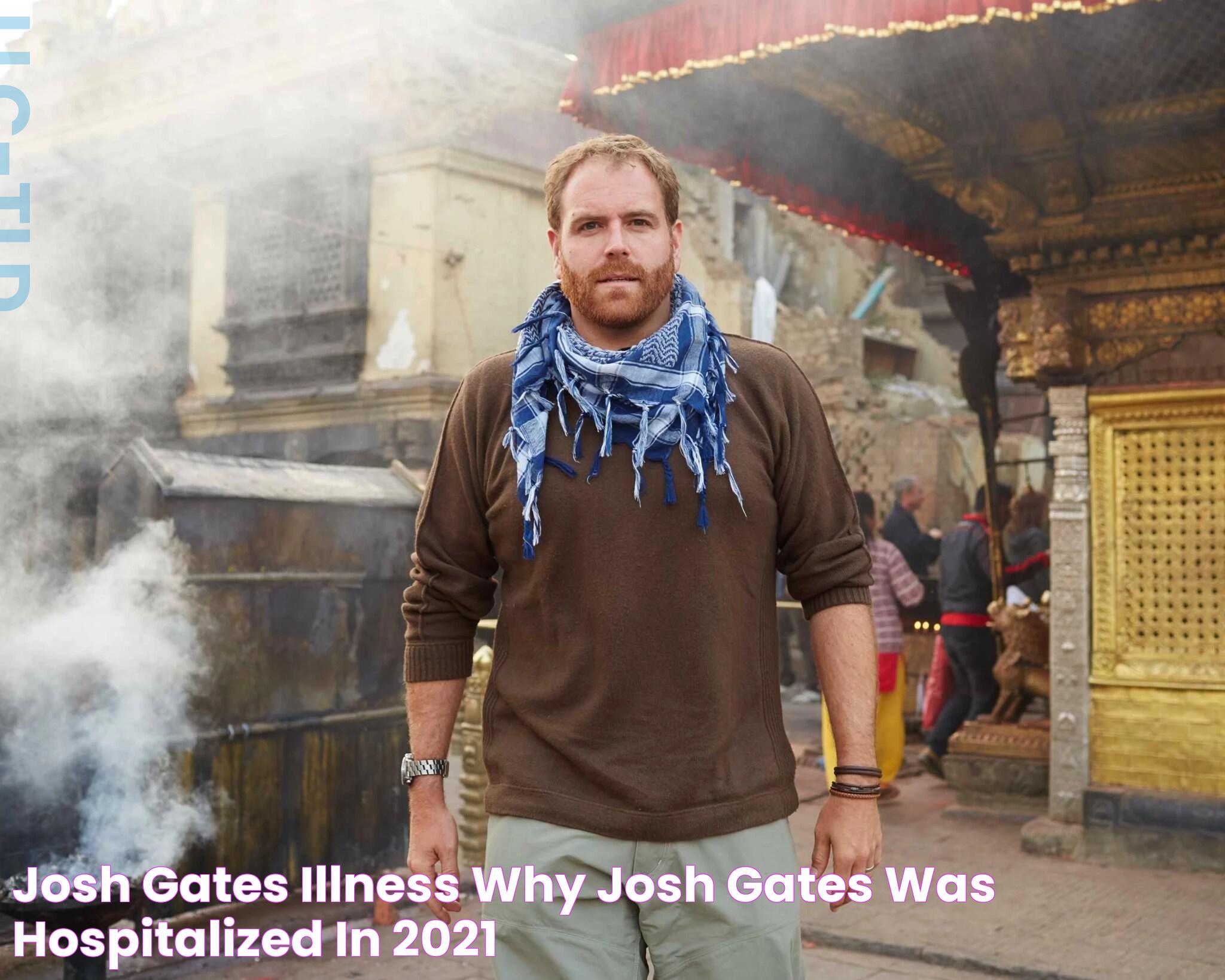 Josh Gates Illness Why Josh Gates Was Hospitalized In 2021