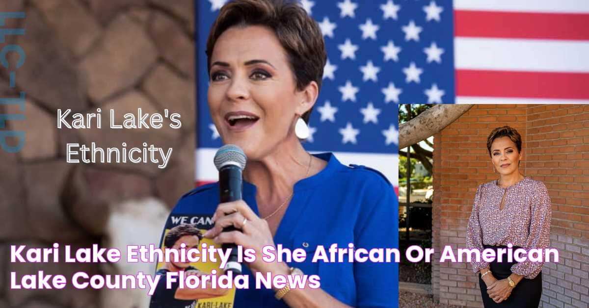 Kari Lake Ethnicity Is She African or American? Lake County Florida News