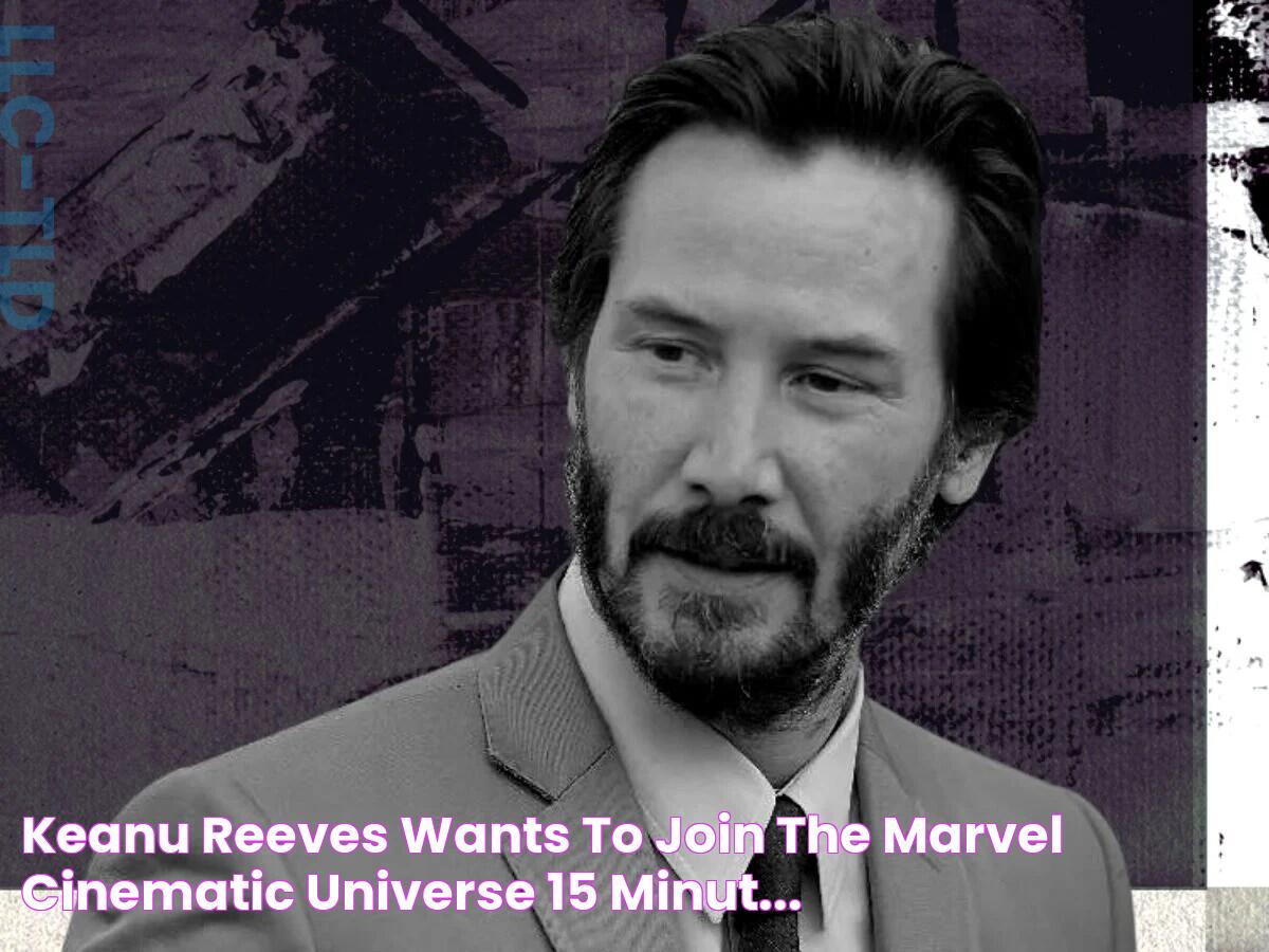 Keanu Reeves wants to join the Marvel Cinematic Universe 15 Minut...