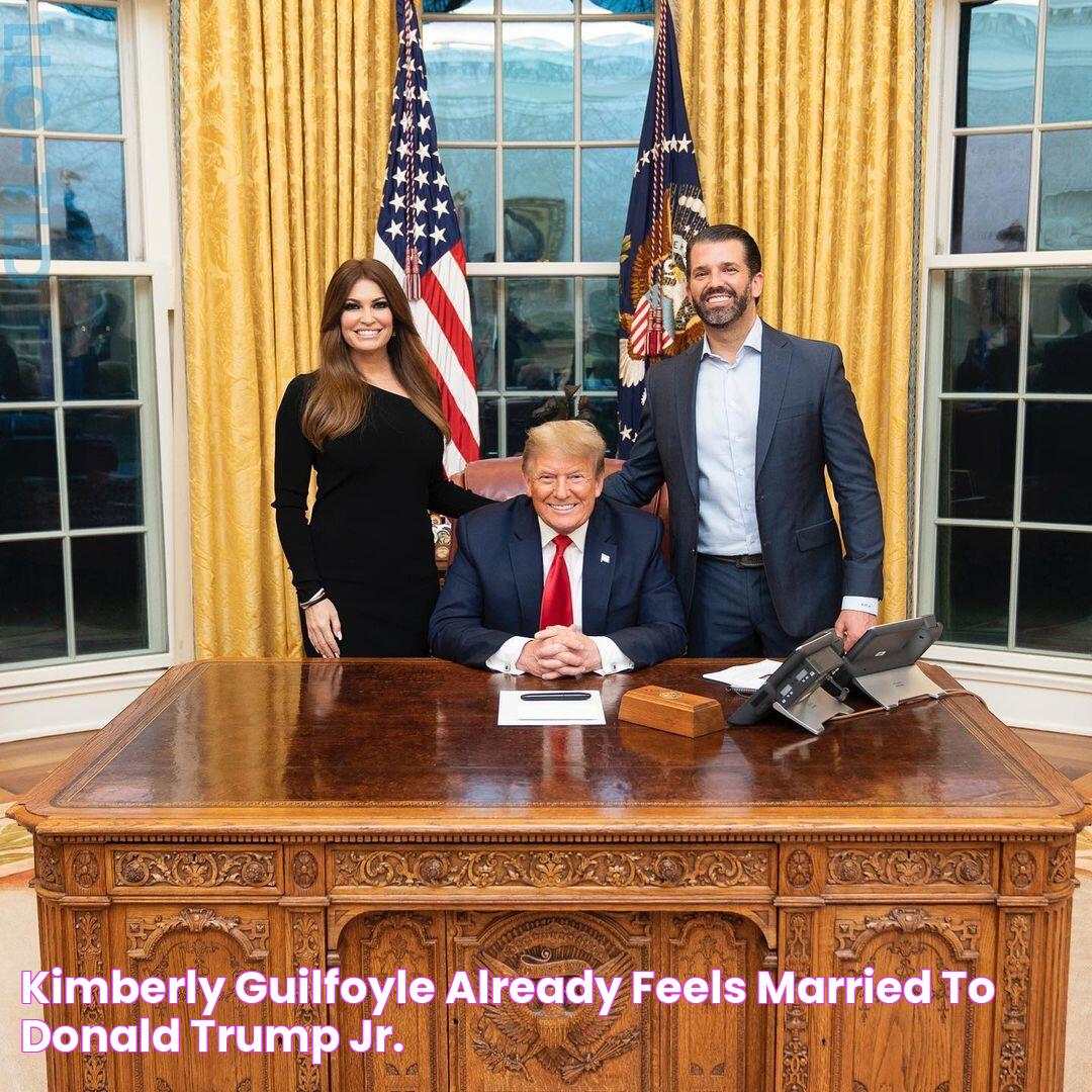 Kimberly Guilfoyle already feels married to Donald Trump Jr.