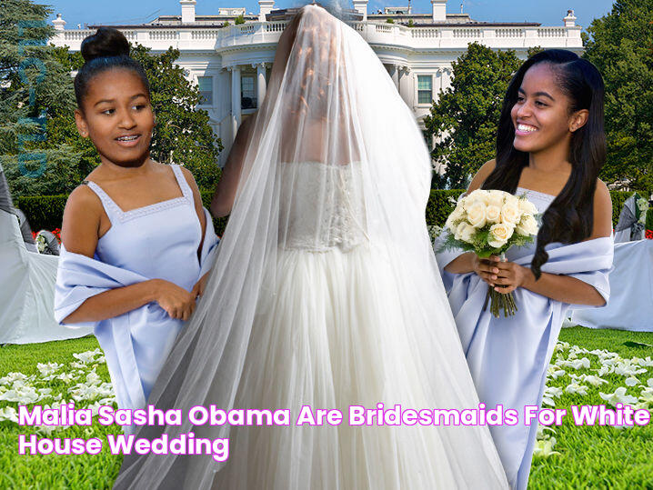 Malia & Sasha Obama Are Bridesmaids for White House Wedding