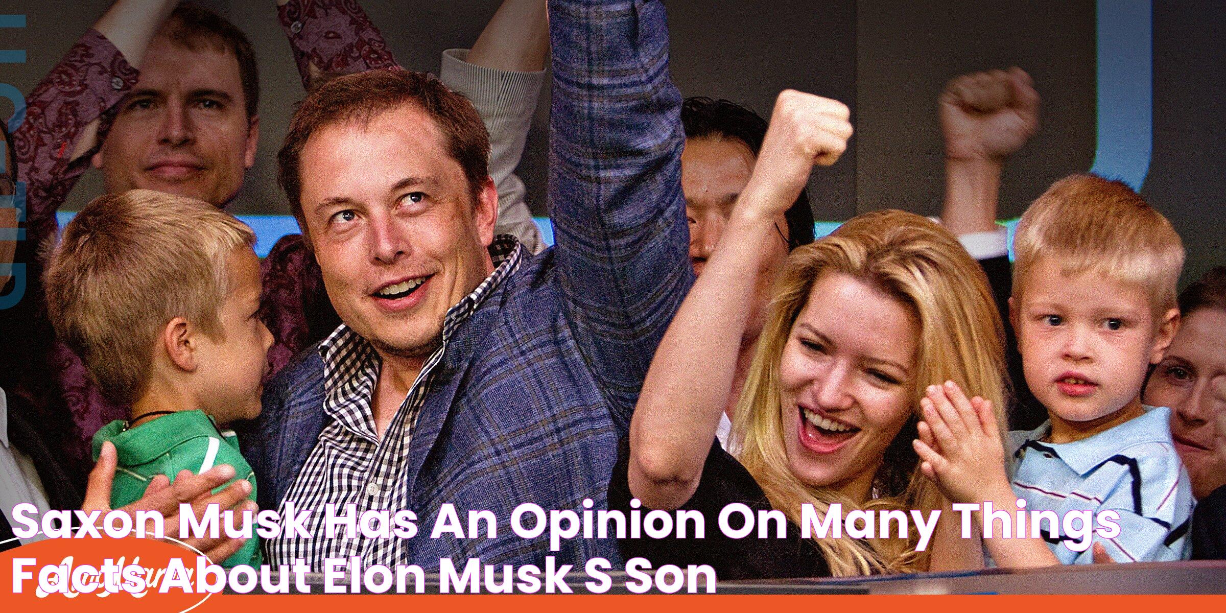 Saxon Musk Has an Opinion on Many Things Facts about Elon Musk's Son