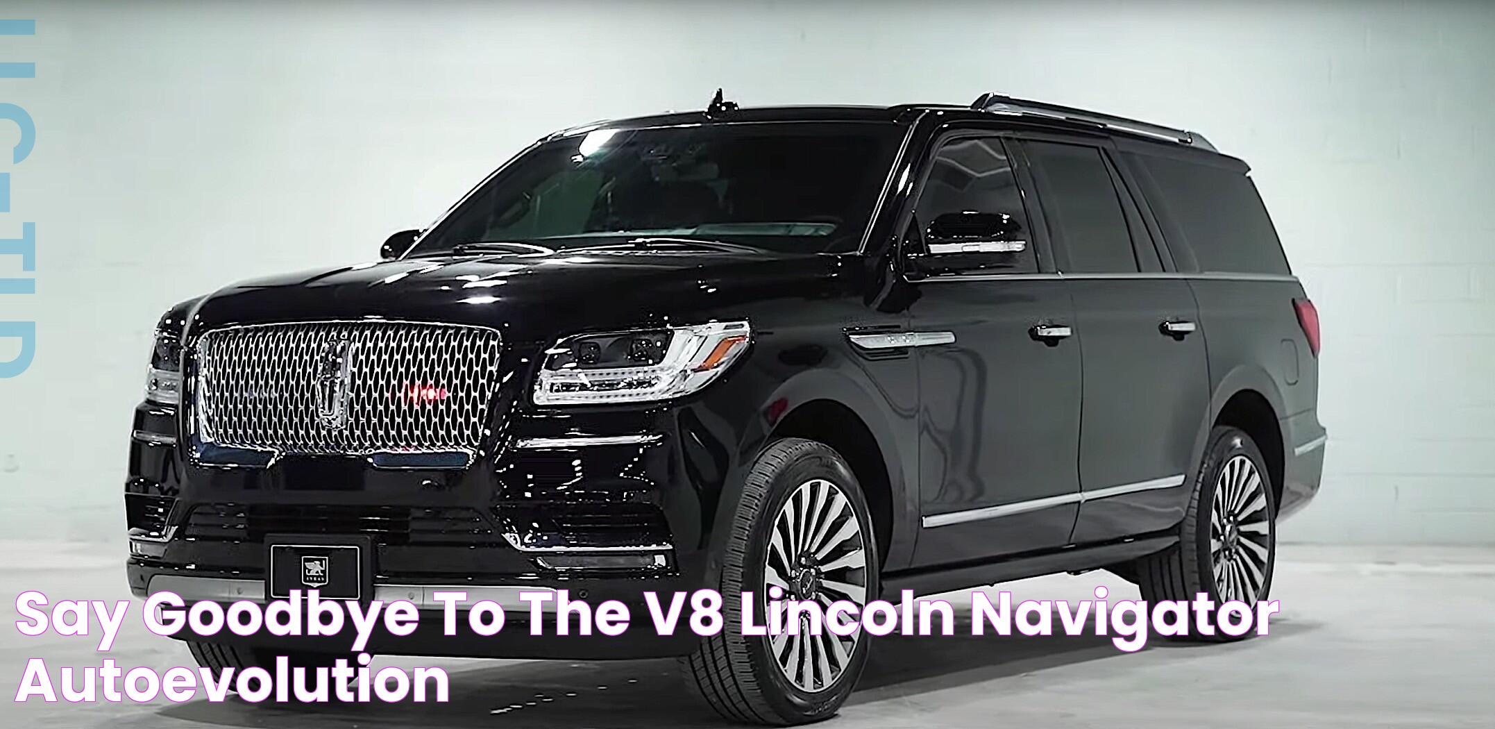 Say Goodbye to the V8 Lincoln Navigator autoevolution