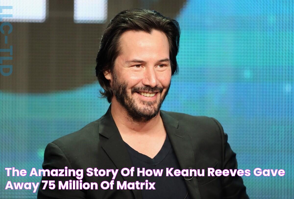 The Amazing Story Of How Keanu Reeves Gave Away 75 Million Of Matrix