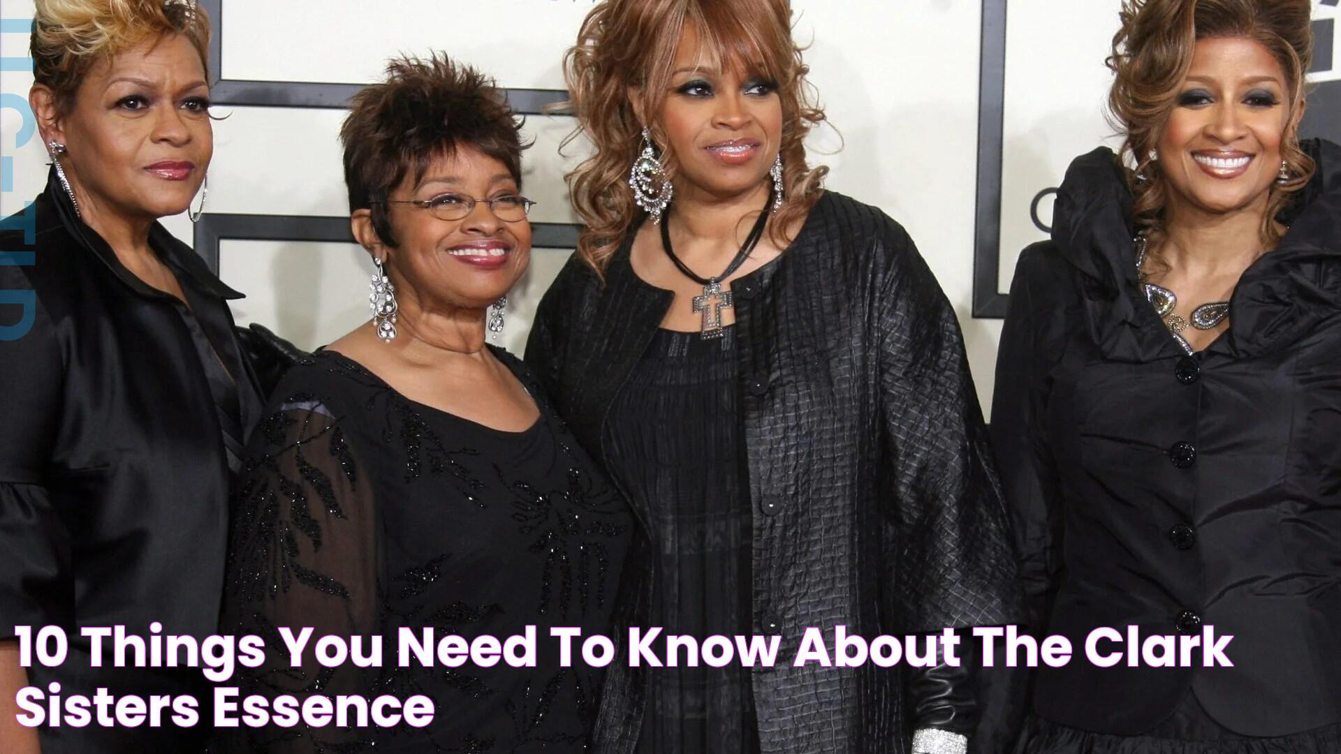 10 Things You Need To Know About The Clark Sisters Essence