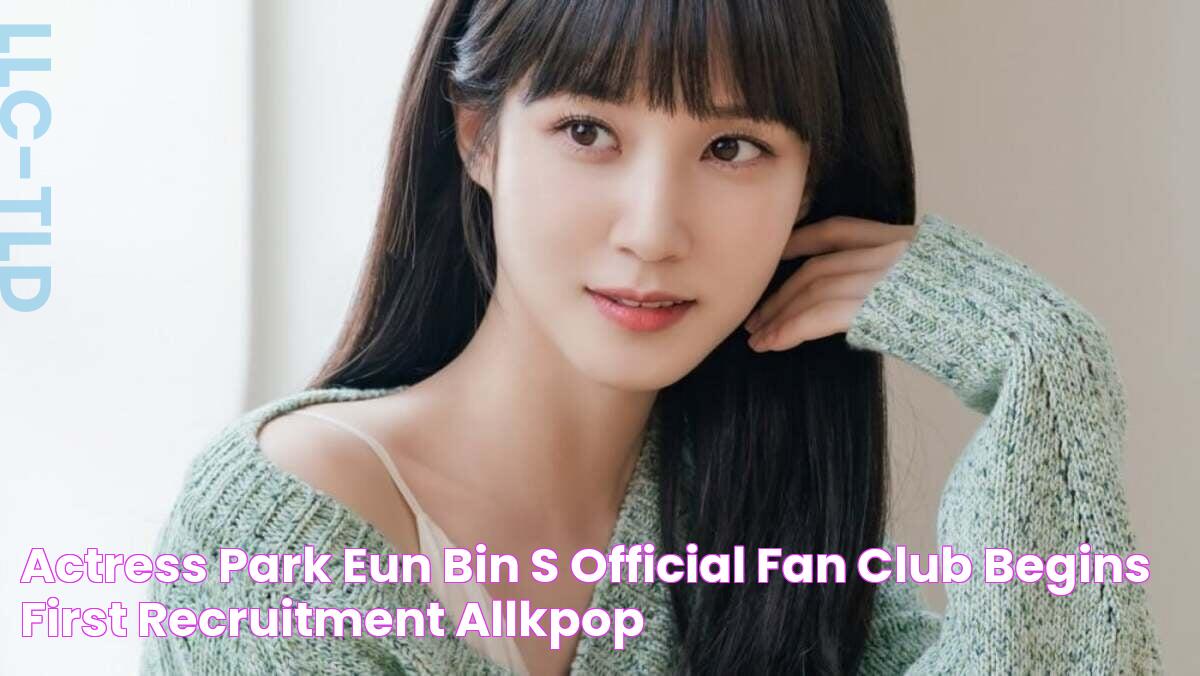 Actress Park Eun Bin's official fan club begins first recruitment allkpop