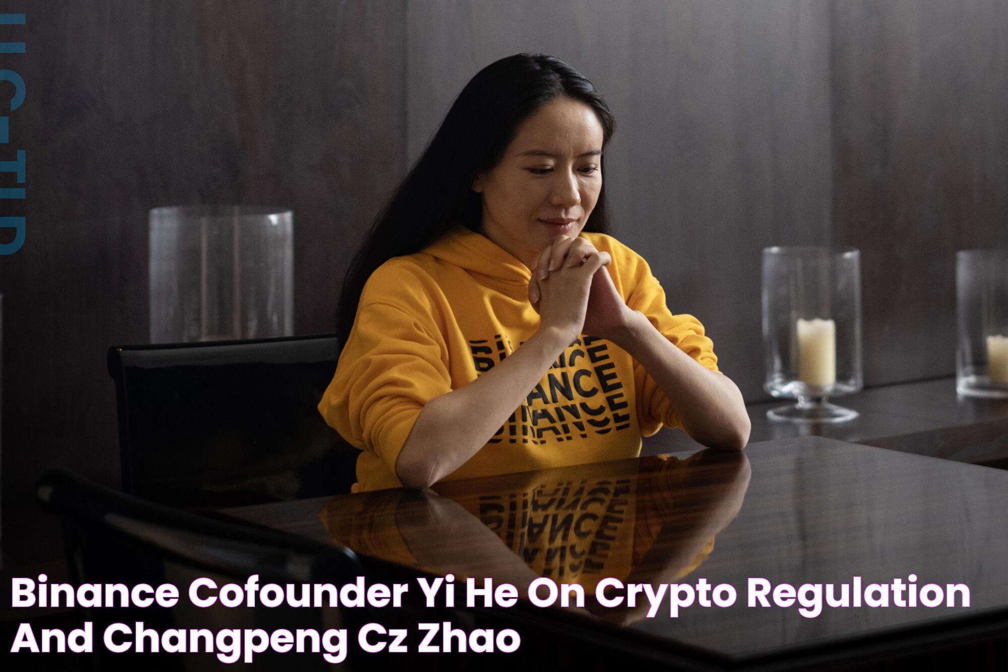 Binance CoFounder Yi He on Crypto, Regulation and Changpeng CZ Zhao