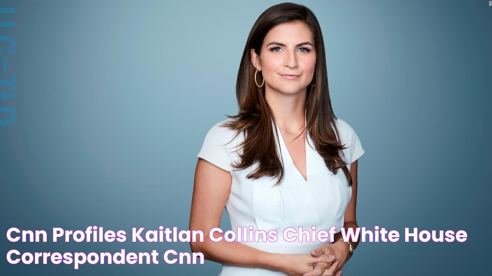 Top 10 Secrets About Kaitlin Collins You Should Know