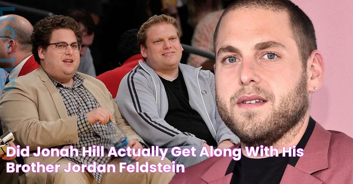 Did Jonah Hill Actually Get Along With His Brother Jordan Feldstein