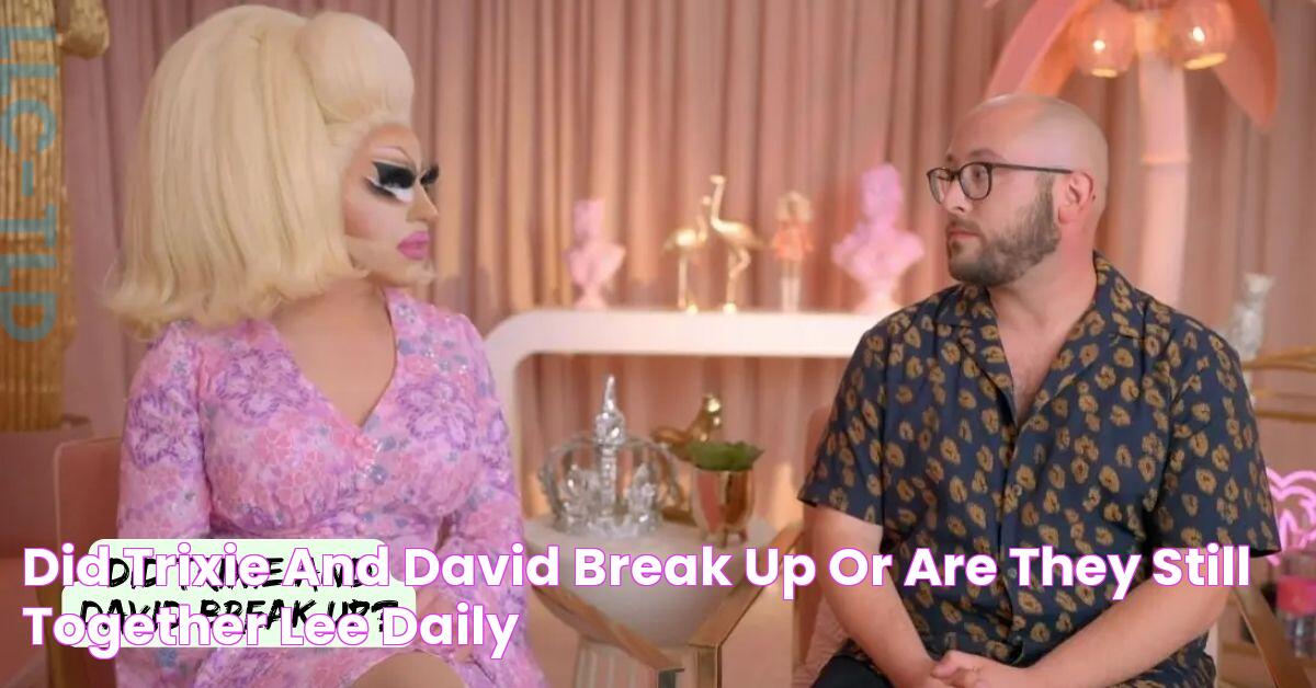 Did Trixie And David Break Up Or Are They Still Together? Lee Daily