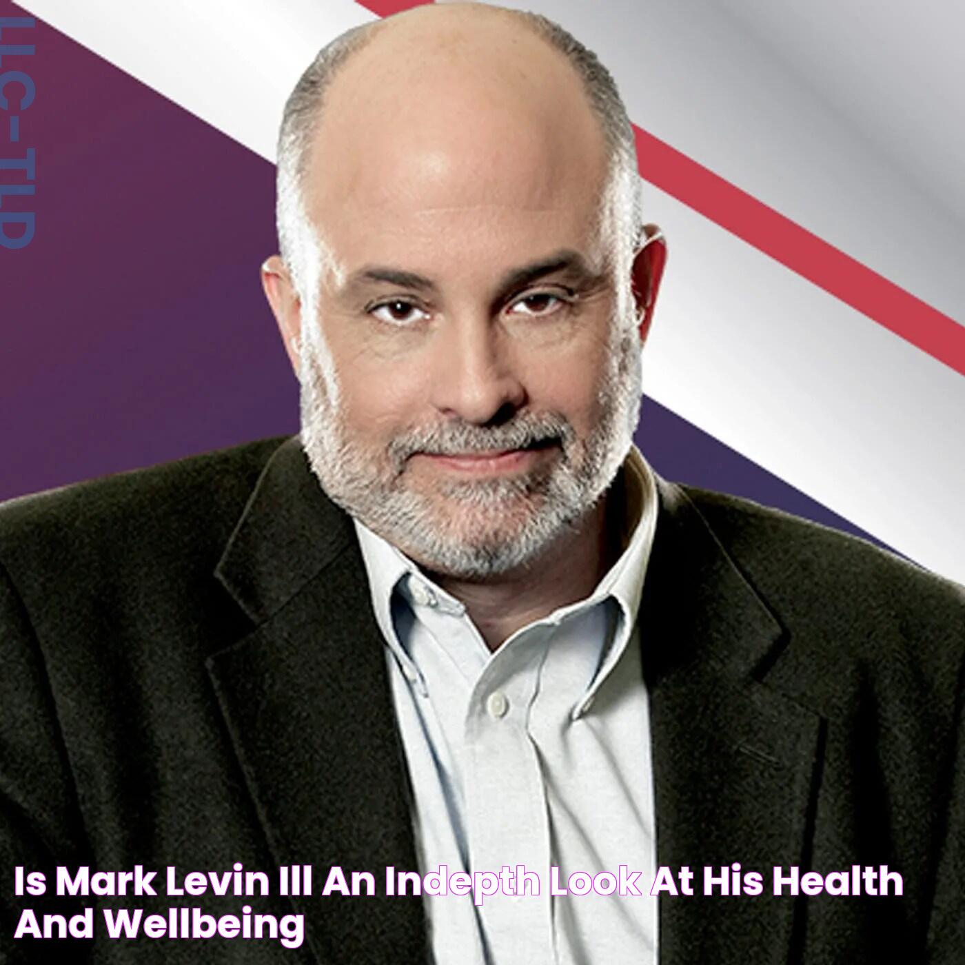 Is Mark Levin Ill? An InDepth Look At His Health And WellBeing