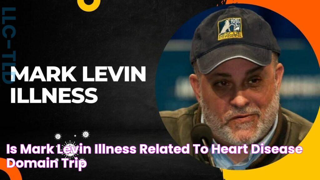 Is Mark Levin Illness Related To Heart Disease? Domain Trip