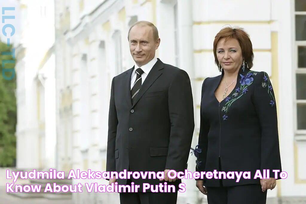 Lyudmila Aleksandrovna Ocheretnaya All to know about Vladimir Putin's