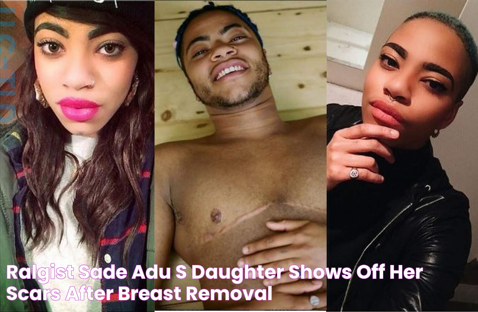 RALGIST Sade Adu's Daughter Shows Off Her Scars After Breast Removal