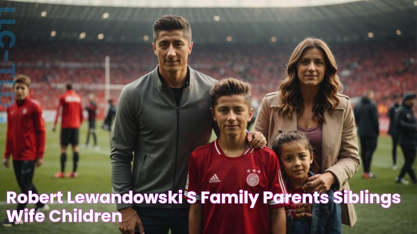 Robert Lewandowski's Family Legacy | Uncovering His Family Tree