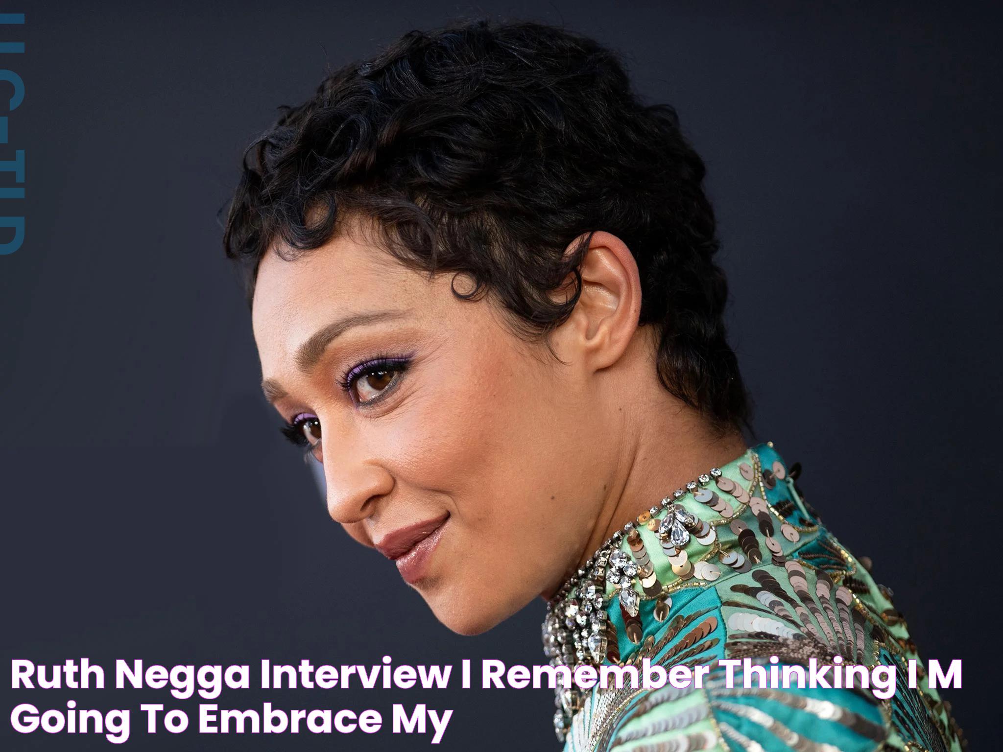 Ruth Negga interview ‘I remember thinking, I’m going to embrace my