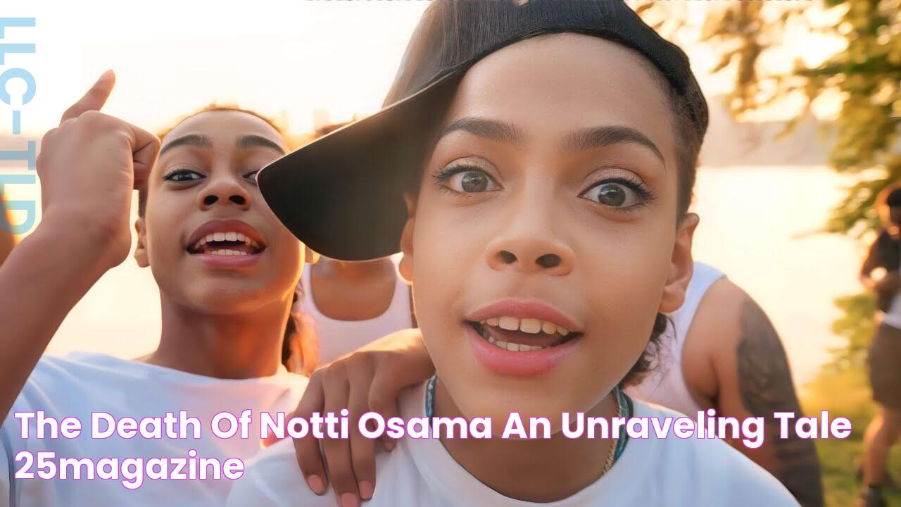 The Death of Notti Osama An Unraveling Tale 25Magazine