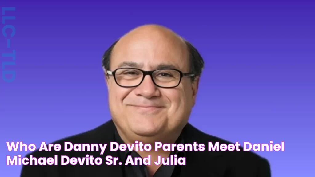 Who are Danny Devito Parents? Meet Daniel Michael DeVito Sr. and Julia