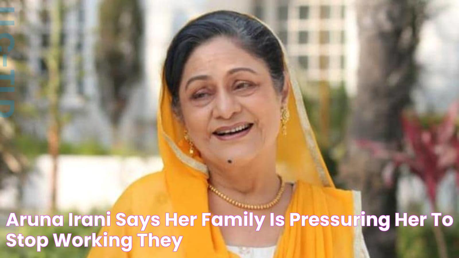 Aruna Irani says her family is pressuring her to 'stop working' 'They