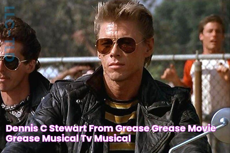 Dennis C Stewart, from Grease Grease movie, Grease musical, Tv musical