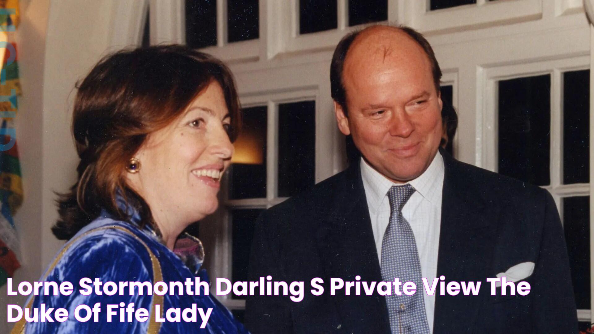 Lorne Stormonth Darling's private view The Duke of Fife & Lady