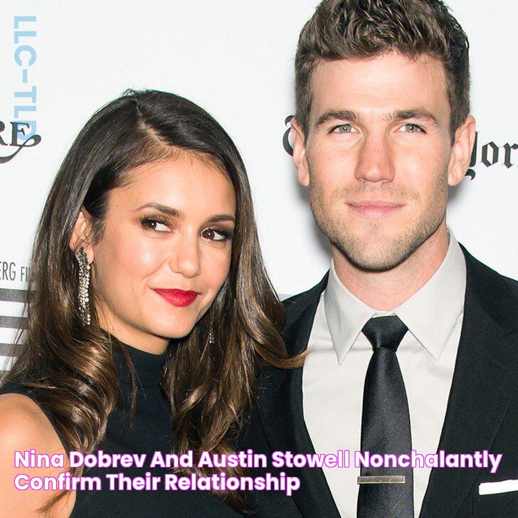 Nina Dobrev and Austin Stowell Nonchalantly Confirm Their Relationship