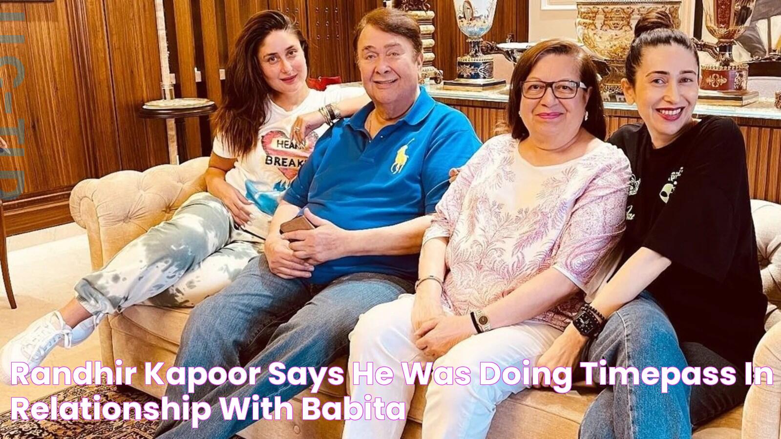 Randhir Kapoor says he was doing ‘timepass’ in relationship with Babita