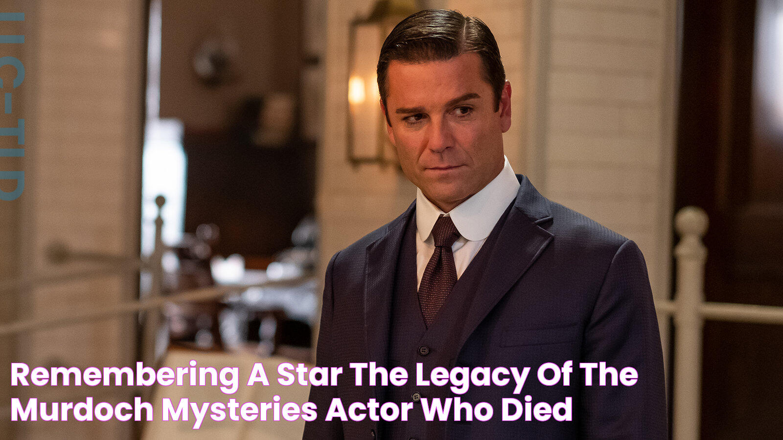 Remembering A Star The Legacy Of The Murdoch Mysteries Actor Who Died