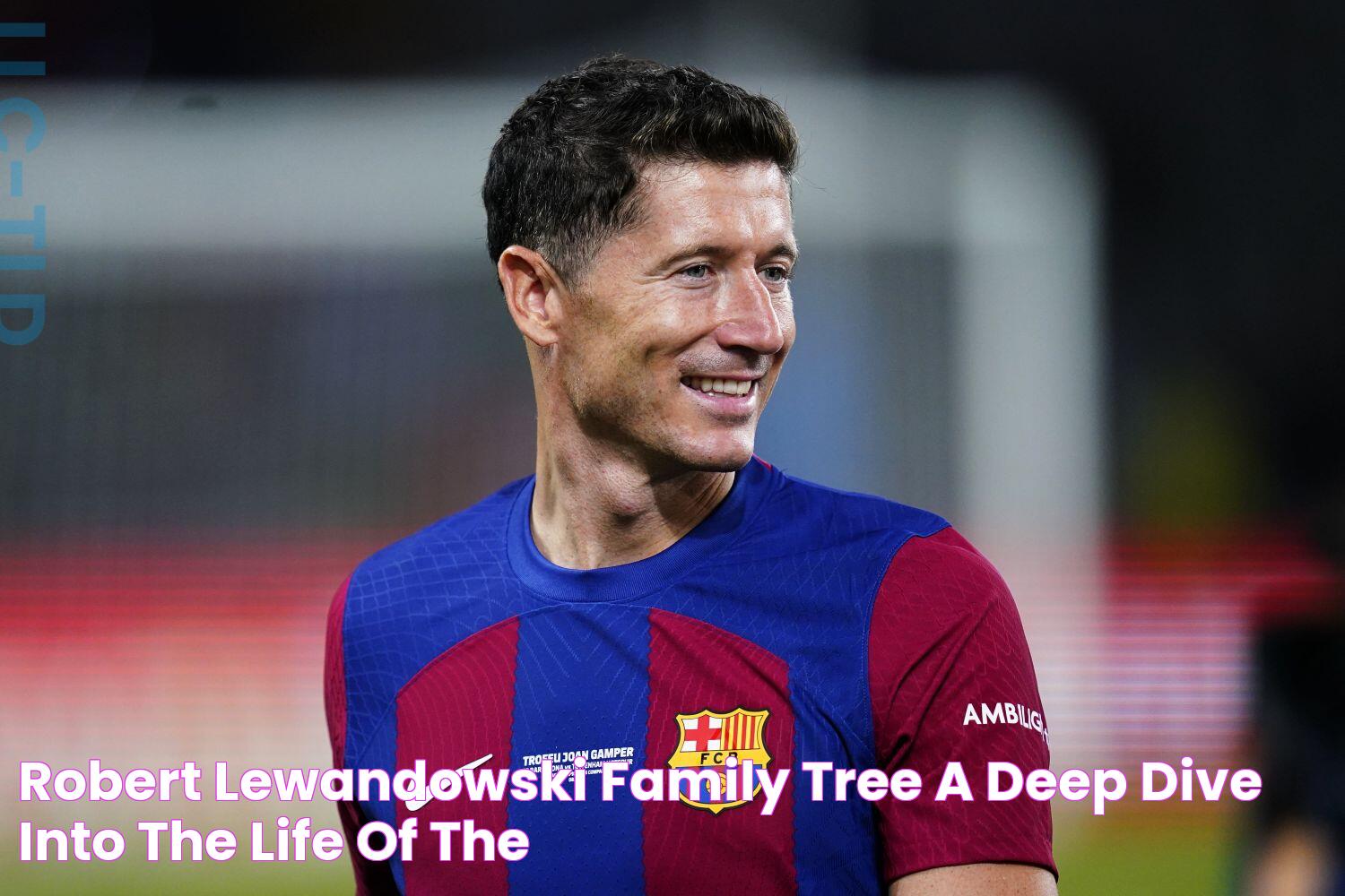 Robert Lewandowski Family Tree A Deep Dive Into The Life Of The