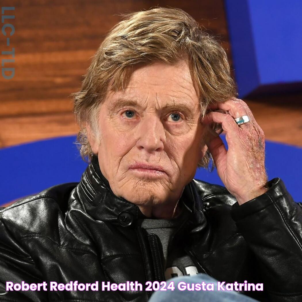 Robert Redford Health 2024 Gusta Katrina