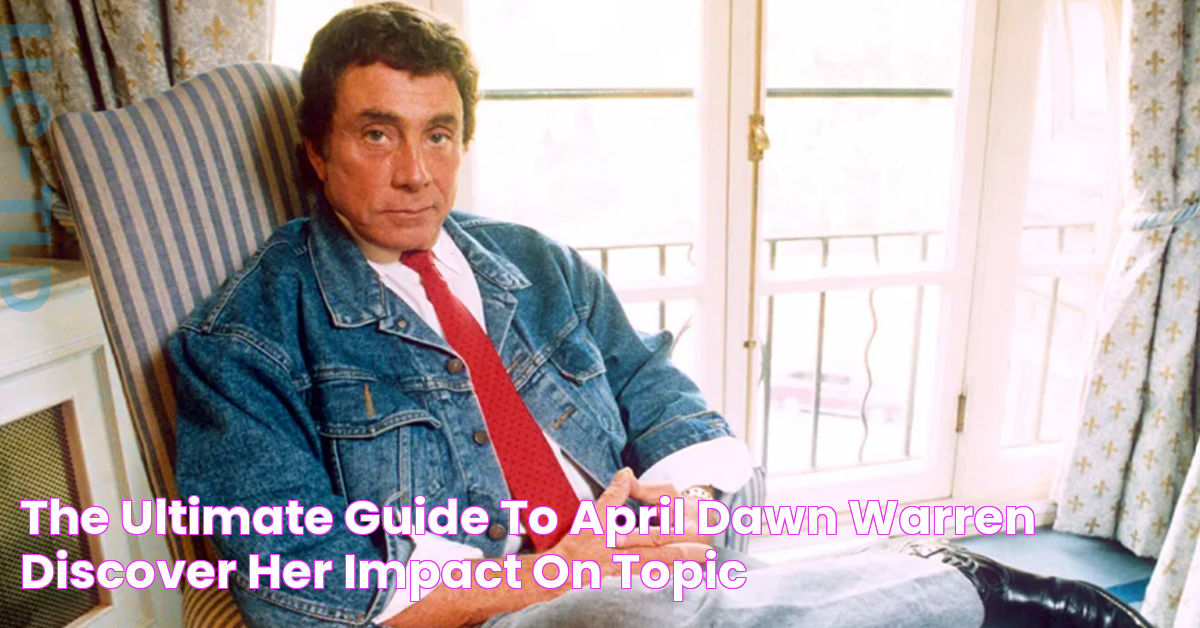 The Ultimate Guide To April Dawn Warren Discover Her Impact On [Topic]