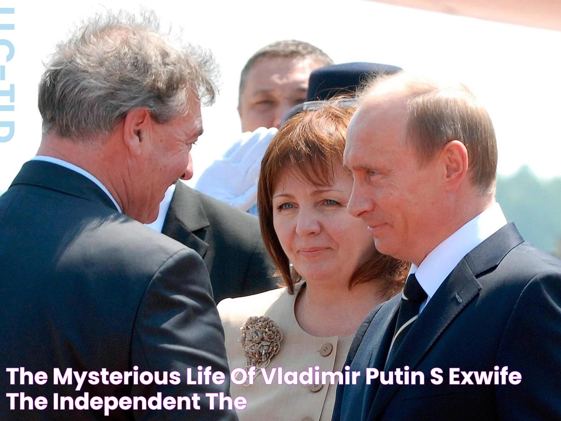 The mysterious life of Vladimir Putin's exwife The Independent The