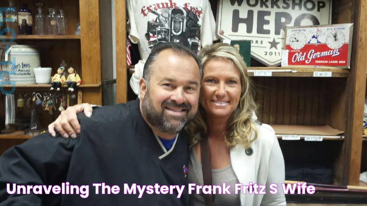 Unraveling The Mystery Frank Fritz's Wife