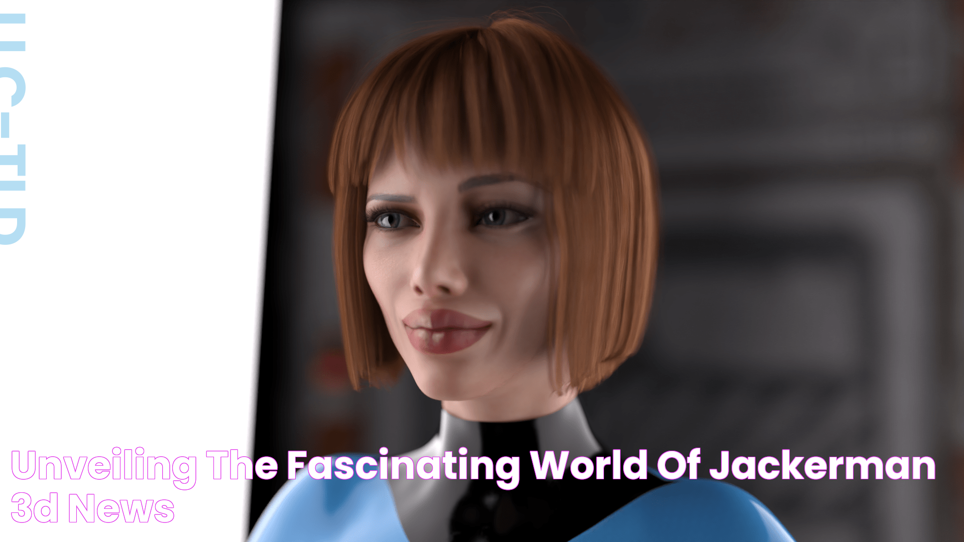 Unveiling The Fascinating World Of Jackerman 3D News