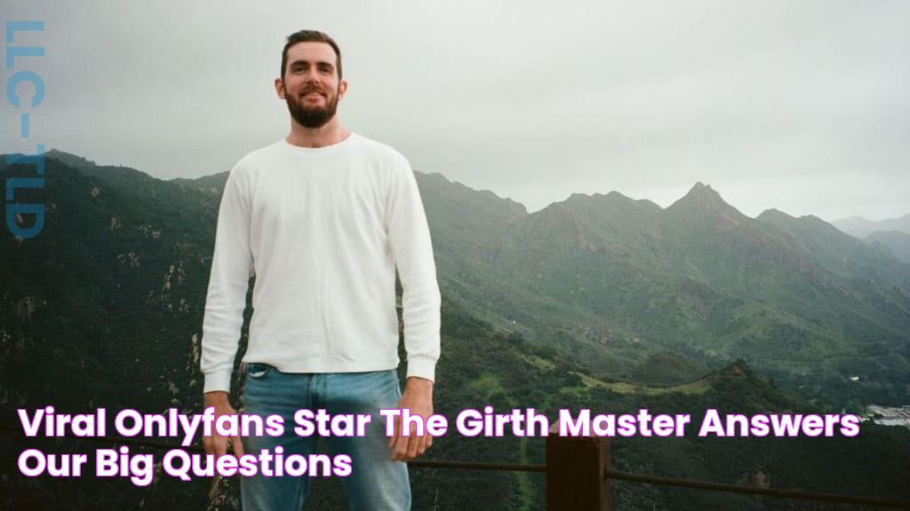 Viral OnlyFans Star ‘The Girth Master’ Answers Our Big Questions